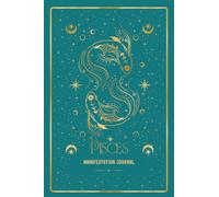 Pisces Manifestation Journal: TAP INTO YOUR PISCES FLOW. MANIFEST WITH INTUITION.