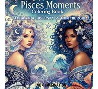 Pisces Moments Coloring Book with 30 Pisces-Inspired Illustrations for Women, Teens and Astrology Lovers.: Celebrating Diversity Within the Zodiac