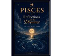 Pisces - Reflections for the Dreamer: A Guided Journal for Pisces Women | Reflection Prompts, Affirmations & Colouring Pages | Pisces Birthday Gift | Star Sign Self-Discovery Journal