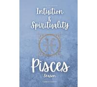 Pisces Season: Intuition and Spirituality: A 30-Day Self-Help Guide