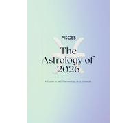 Pisces - The Astrology of 2026: A Complete Horoscope Guide for 2026