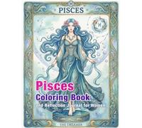 Pisces Zodiac Coloring Book and Reflection Journal: A Mindful Coloring and Self-Discovery Workbook
