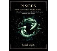 Pisces Zodiac Energy Workbook: Embody Your Inner Intuition, Align With Your Strengths, and Reflect With Purpose