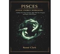 Pisces Zodiac Energy Workbook: Embody Your Inner Intuition, Align With Your Strengths, and Reflect With Purpose