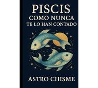 Piscis: Como nunca te lo han contado