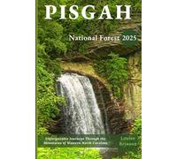 PISGAH NATIONAL FOREST 2025(FULL COLOR): Unforgettable Journeys Through the Mountains of Western North Carolina