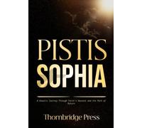 PISTIS SOPHIA: A Gnostic Journey Through Faith's Descent and the Path of Return