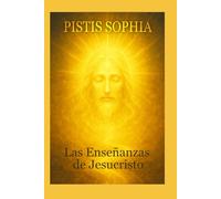 Pistis Sophia: Las Enseñanzas de Jesucristo