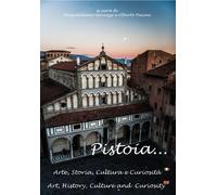 Pistoia... Arte, storia, cultura e curiosità - Massimiliano Gavazzi, 2017 - P