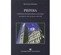 Pistoia capitale della cultura Italiana. Meraviglie in città, sui monti e nelle valli