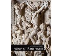 Pistoia città dei pulpiti. Avvicinatevi alla bellezza. Ediz. italiana e inglese