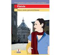 Pistoia. Tracce, storie e percorsi di donne. Ediz. per la scuola