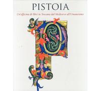 De Benedictis,C. - Pistoia Un'Officina di libri in Toscana dal Medioevo all'Uman