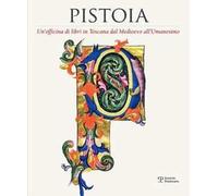 Pistoia. Un'officina di libri in Toscana dal Medioevo all'Umanesimo