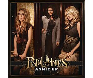 Pistol Annies - Annie Up