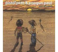 Pistol Pete & Popgun Paul - Son of a Gun