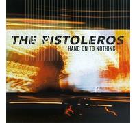 Pistoleros - Hang on to Nothing