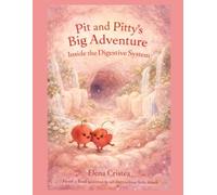Pit and Pitty's Big Adventure inside the Digestive System: THE ADVENTURES OF PIT AND PITTY IN THE DIGESTIVE SYSTEM