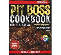 Pit Boss Cookbook For Beginners: Master Your Wood Pellet Grill & Smoker with 200+ Flavorful, Juicy, and Mouth-Watering Recipes for Pellet Grilling Success
