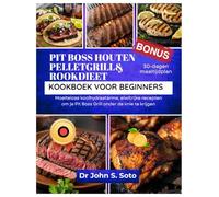 PIT BOSS HOUTEN PELLETGRILL& ROOKDIEET KOOKBOEK VOOR BEGINNERS: Moeiteloze koolhydraatarme, eiwitrijke recepten om je Pit Boss Grill onder de knie te krijgen / 30-dagen maaltijdplan