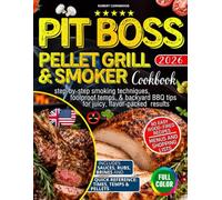 Pit Boss Pellet Grill & Smoker Cookbook for Beginners: 80 Easy Wood-Fired Recipes with Step-by-Step Smoking Techniques, Foolproof Temps, & Backyard BBQ Tips for Juicy, Flavor-Packed Results