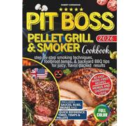 Pit Boss Pellet Grill & Smoker Cookbook for Beginners: 80 Easy Wood-Fired Recipes with Step-by-Step Smoking Techniques, Foolproof Temps, & Backyard BBQ Tips for Juicy, Flavor-Packed Results