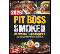 Pit Boss Smoker Cookbook for Beginners: 2900+ Days of Mouthwatering Wood Pellet Grill Recipes for Juicy, Foolproof BBQ | No More Dry Meat, Complicated Cooking, or Guesswork