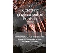 Pit Boss Wood Pellet Grill Cookbook 2021: Quick, Delicious and Cheap Beef Recipes Ready in Less Than 30 Minutes for Beginners and Advanced Pitmasters (ITALIAN EDITION)