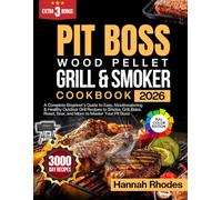 Pit Boss Wood Pellet Grill & Smoker Cookbook 2026: A Complete Beginner's Guide to Easy, Mouthwatering & Healthy Outdoor Grill Recipes to Smoke, Grill, ... More to Master Your Pit Boss (Color Edition)