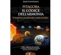 Pitagora. Il codice dell'armonia. Il segreto che rigenera corpo e anima