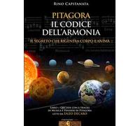 Pitagora. Il codice dell'armonia. Il segreto che rigenera corpo e anima. Con QRcode con 6 tracks di musica e pensieri di Pitagora letti da Enzo Decaro