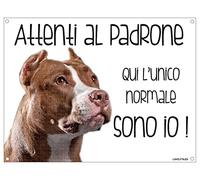 PITBULL Attenti al padrone qui l'unico normale sono io! CANE CARTELLO TARGA IN METALLO (20X30)