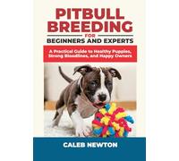 Pitbull Breeding for Beginners and Experts: A Practical Guide to Healthy Puppies, Strong Bloodlines, and Happy Owners