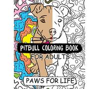 Pitbull Coloring Book for Adults Paws for Life: Pitbull Coloring book for Adults Stress free mind relaxation cute dogs sketchbook- Paws for Love