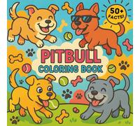 Pitbull Coloring Book: Fun and Educational Dog Coloring Activity Book with Amazing Pitbull Facts and Adorable Pictures for Kids Boys and Girls