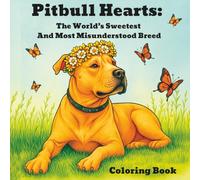 Pitbull Hearts:: 65 Heartwarming Scenes of The Worlds Sweetest and Most Misunderstood Breed