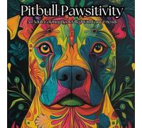 Pitbull Pawsitivity: An Adult Coloring Book Filled With Furry Friends