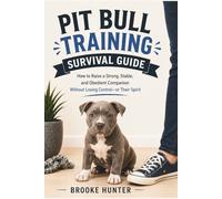 Pitbull Training Survival Guide: How to Raise a Calm, Confident, Well-Behaved Pitbull Without Power Struggles or Mixed Signals