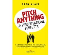 Pitch anything. La presentazione perfetta. Il metodo innovativo per comunicare, convincere e farsi dire sempre di sì
