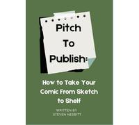Pitch to Publish: How to Take Your Comic from Sketch to Shelf