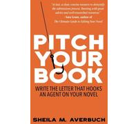 Pitch Your Book: Write the letter that hooks an agent on your novel