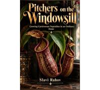 Pitchers on the Windowsill: Growing Carnivorous Nepenthes in an Ordinary Home