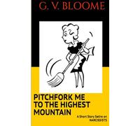 PITCHFORK ME TO THE HIGHEST MOUNTAIN: A Short Story Satire on Narcissists
