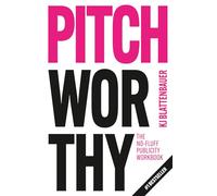 Pitchworthy: The No-Fluff Publicity Workbook