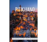Pitigliano Travel Guide 2026: A Complete Journey Through Little Jerusalem, Medieval Wonders, Thermal Springs, Wine Country, and Timeless Tuscan Landscapes