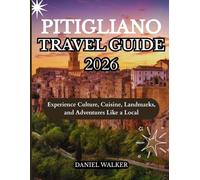 PITIGLIANO TRAVEL GUIDE 2027: Experience Culture, Cuisine, Landmarks, and Adventures Like a Local