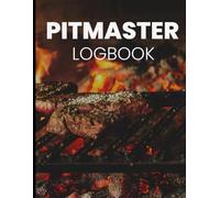 Pitmaster Logbook: BBQ Smoking & Grilling Record Book for Meat Lovers: Track Recipes, Meat Cuts, Rubs, Cooking Temps, Smoke Times & Results | Ideal for Grill Masters & Backyard BBQ Pros