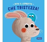 Pito il leprotto. Che tristezza! Ediz. illustrata