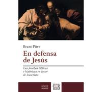 Pitre - En defensa de Jesús: Las pruebas bíblicas e históricas en favor de Jesucristo: 1