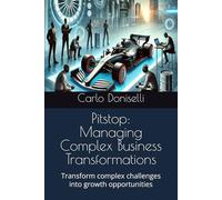 Pitstop: Managing Complex Business Transformations: Transform complex challenges into growth opportunities